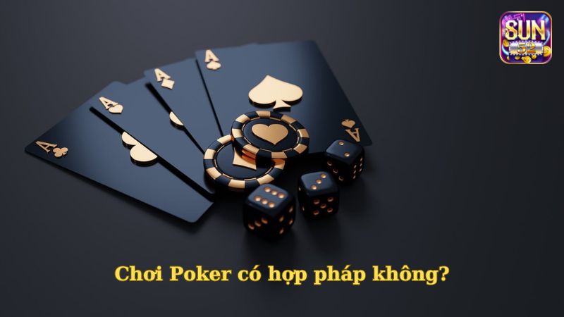 Chơi Poker Có Hợp Pháp Không? Cùng Sun52 Giải Đáp Chi Tiết