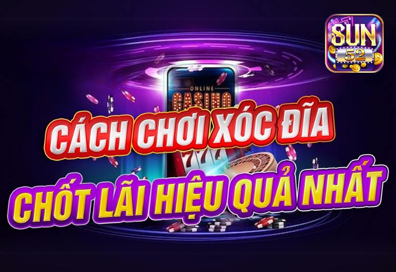 Tổng hợp các cách đánh xóc đĩa online hiệu quả nhất từ chuyên gia